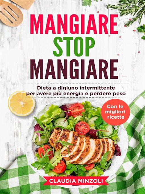 Title details for Mangiare Stop Mangiare. Dieta a digiuno intermittente per avere più energia e perdere peso (con le migliori ricette) by Claudia Minzoli - Available